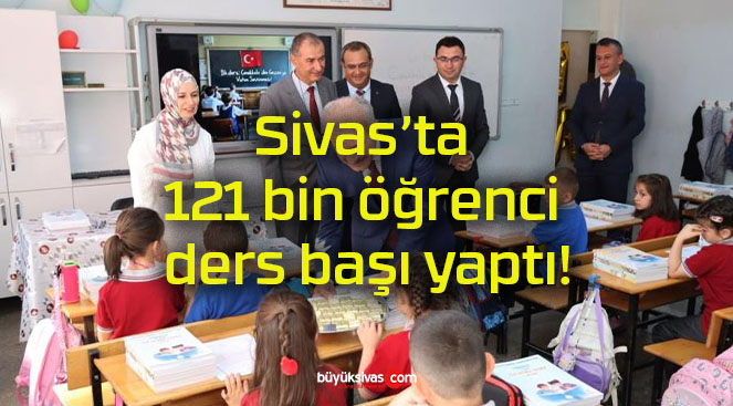 Sivas’ta 121 bin öğrenci ders başı yaptı!