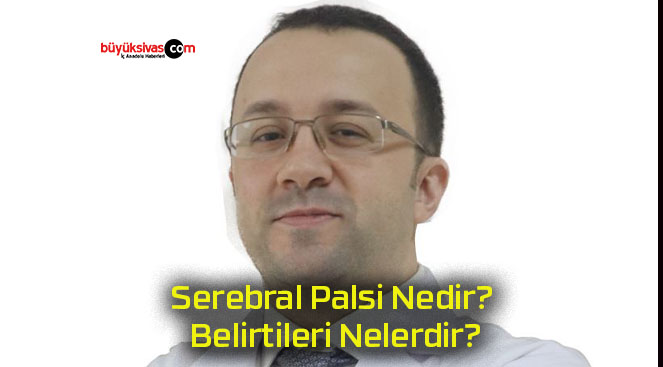 Serebral Palsi Nedir? Belirtileri Nelerdir?