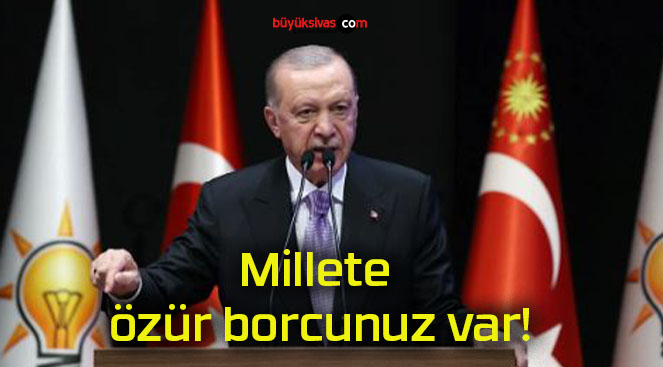 Millete özür borcunuz var!