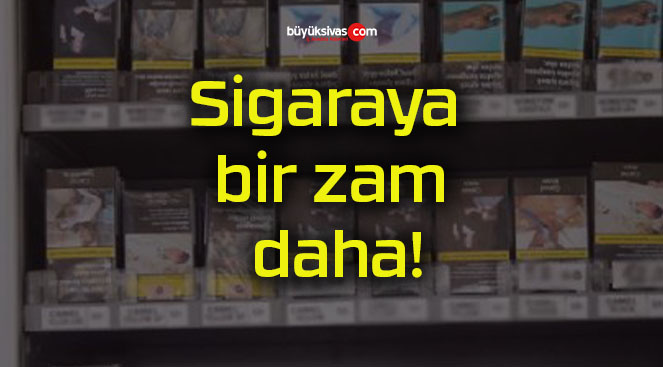 Sigaraya bir zam daha!