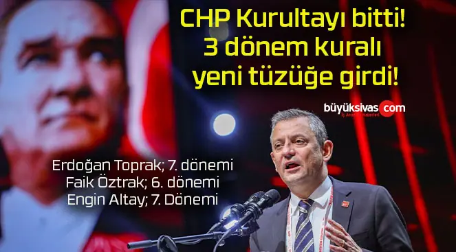 CHP Kurultayı bitti! 3 dönem kuralı yeni tüzüğe girdi!