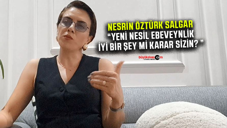 Nesrin Öztürk Salgar “Yeni nesil ebeveynlik iyi bir şey mi karar sizin?”