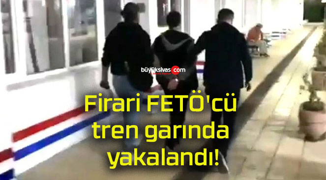 Firari FETÖ’cü tren garında yakalandı!