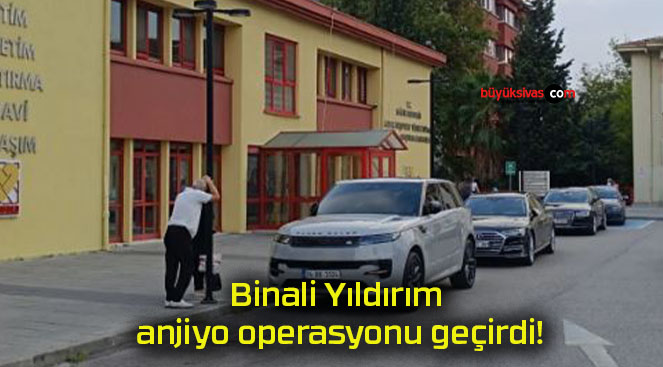 Binali Yıldırım anjiyo operasyonu geçirdi!