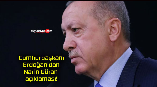 Cumhurbaşkanı Erdoğan’dan Narin Güran açıklaması!