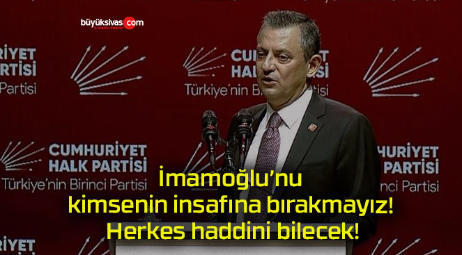 İmamoğlu’nu kimsenin insafına bırakmayız! Herkes haddini bilecek!