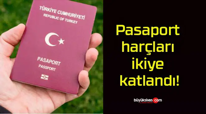 Pasaport harçları ikiye katlandı!