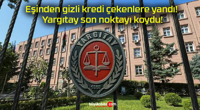 Eşinden gizli kredi çekenlere yandı! Yargıtay son noktayı koydu!