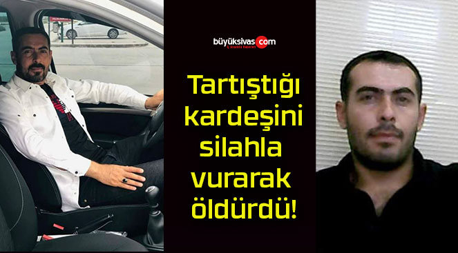 Tartıştığı kardeşini silahla vurarak öldürdü!