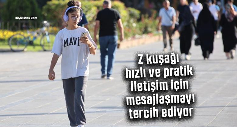 Z kuşağı, hızlı ve pratik iletişim için mesajlaşmayı tercih ediyor
