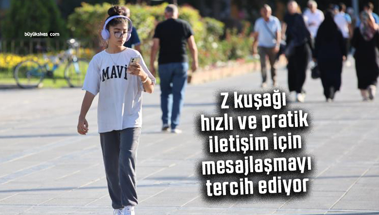Z kuşağı, hızlı ve pratik iletişim için mesajlaşmayı tercih ediyor