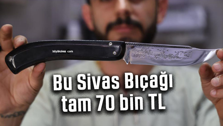 Bu Sivas Bıçağı tam 70 bin TL