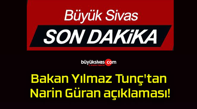 Bakan Yılmaz Tunç’tan Narin Güran açıklaması!