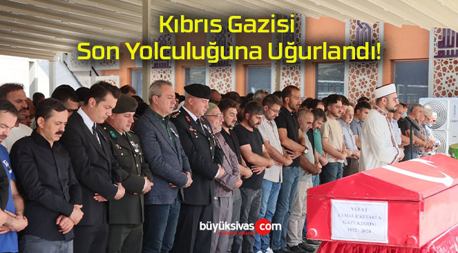 Kıbrıs Gazisi Son Yolculuğuna Uğurlandı!