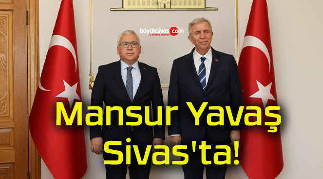 Mansur Yavaş Sivas’ta!