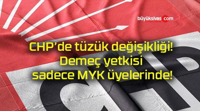 CHP’de tüzük değişikliği! Demeç yetkisi sadece MYK üyelerinde!