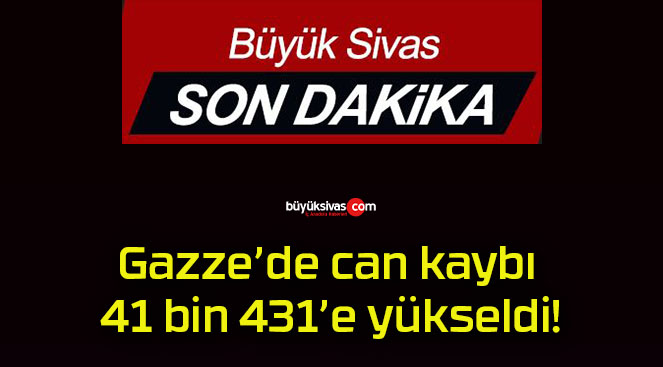 Gazze’de can kaybı 41 bin 431’e yükseldi!