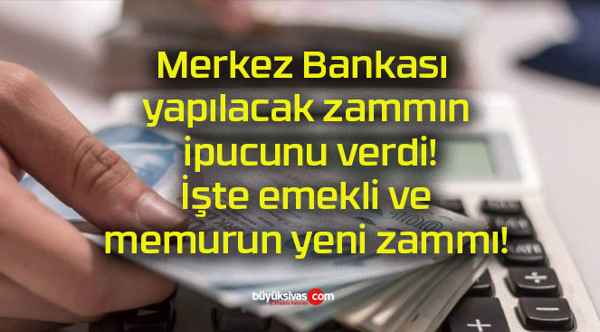 Merkez Bankası yapılacak zammın ipucunu verdi! İşte emekli ve memurun yeni zammı!