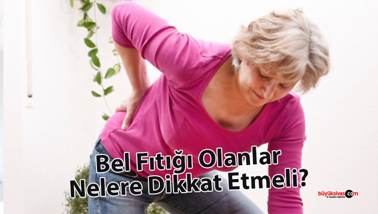 Bel Fıtığı Olanlar Nelere Dikkat Etmeli?