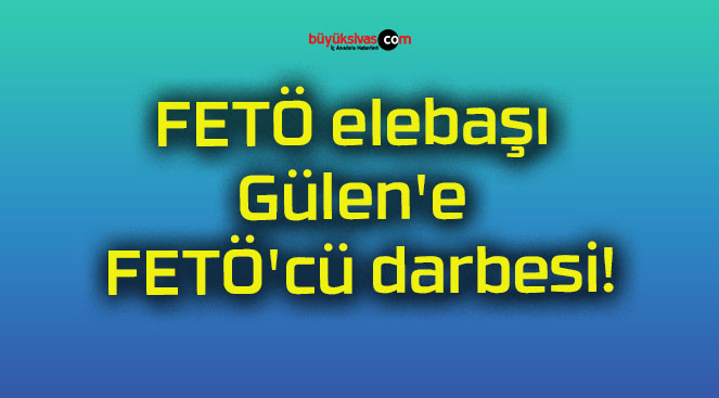 FETÖ elebaşı Gülen’e FETÖ’cü darbesi!