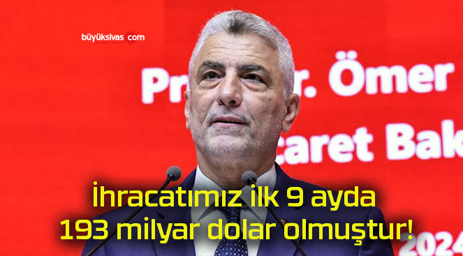 İhracatımız ilk 9 ayda 193 milyar dolar olmuştur!
