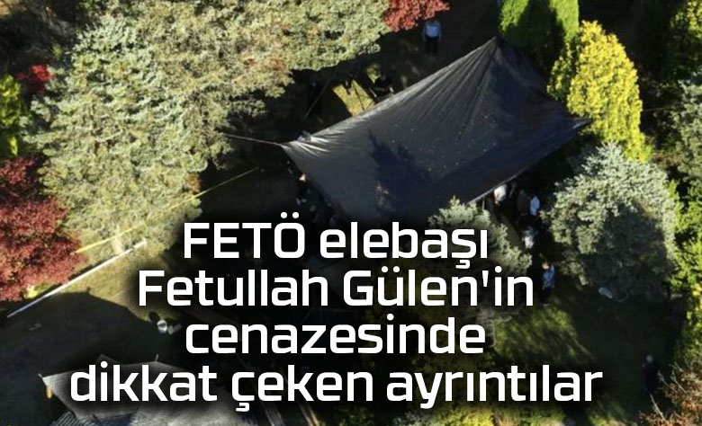 FETÖ elebaşı Fetullah Gülen’in cenazesinde dikkat çeken ayrıntılar