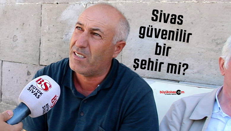 Sivas güvenilir bir şehir mi?