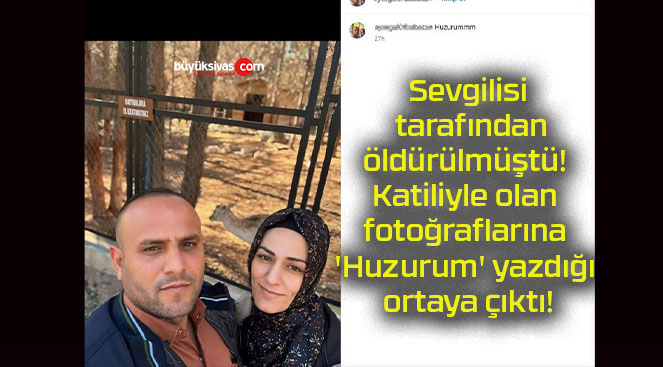 Sevgilisi tarafından öldürülmüştü! Katiliyle olan fotoğraflarına ‘Huzurum’ yazdığı ortaya çıktı!