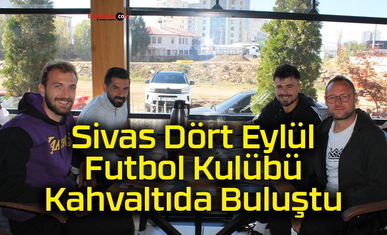 Sivas Dört Eylül Futbol Kulübü Kahvaltıda Buluştu