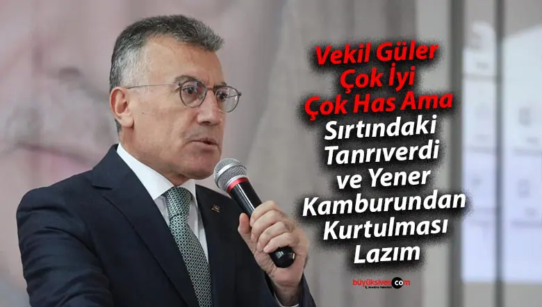 Sivas Milletvekili Abdullah Güler Sırtındaki Kamburlardan Kurtulmalı
