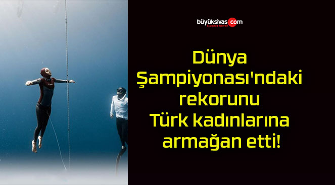 Dünya Şampiyonası’ndaki rekorunu Türk kadınlarına armağan etti!