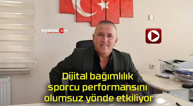 Dijital bağımlılık sporcu performansını olumsuz yönde etkiliyor