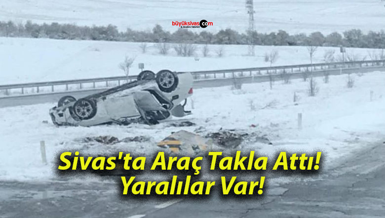 Sivas’ta Araç Takla Attı! Yaralılar Var!