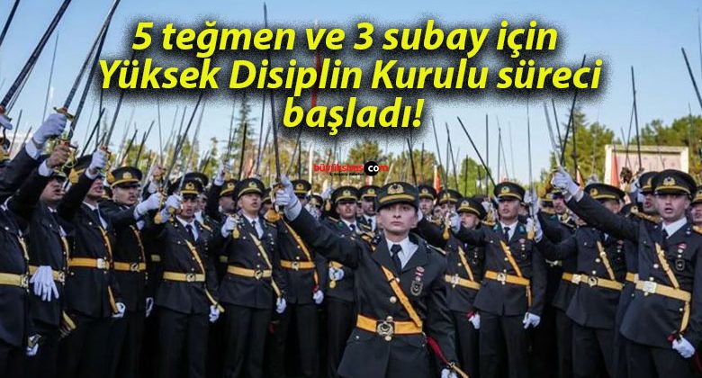 5 teğmen ve 3 subay için Yüksek Disiplin Kurulu süreci başladı!