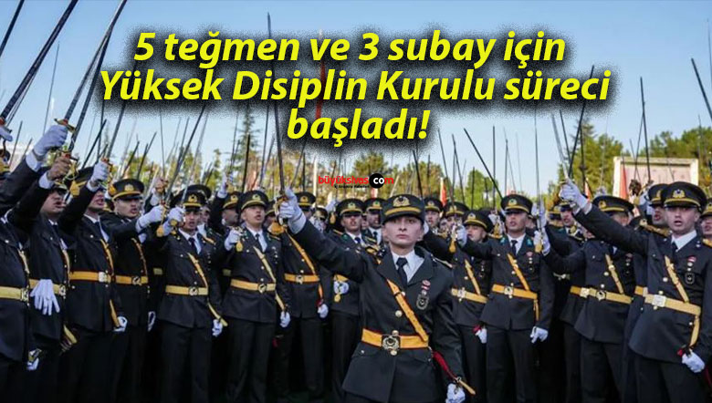 5 teğmen ve 3 subay için Yüksek Disiplin Kurulu süreci başladı!