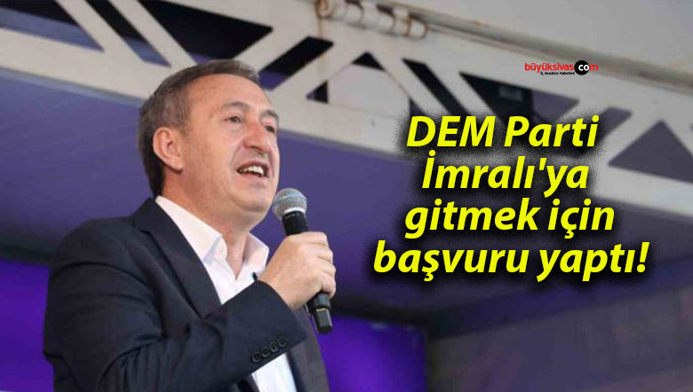 DEM Parti İmralı’ya gitmek için başvuru yaptı!