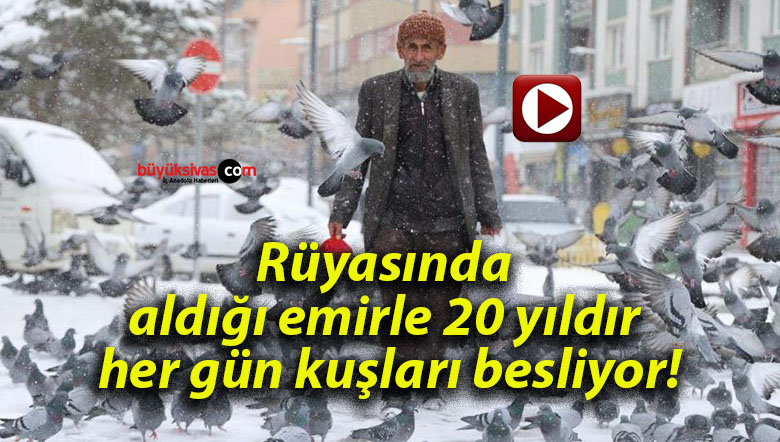 Rüyasında aldığı emirle 20 yıldır her gün kuşları besliyor!