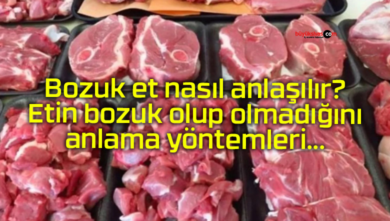 Bozuk et nasıl anlaşılır? Etin bozuk olup olmadığını anlama yöntemleri…