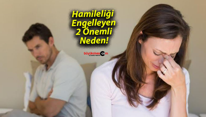 Hamileliği Engelleyen 2 Önemli Neden!