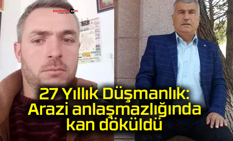 27 Yıllık Düşmanlık:Arazi anlaşmazlığında kan döküldü