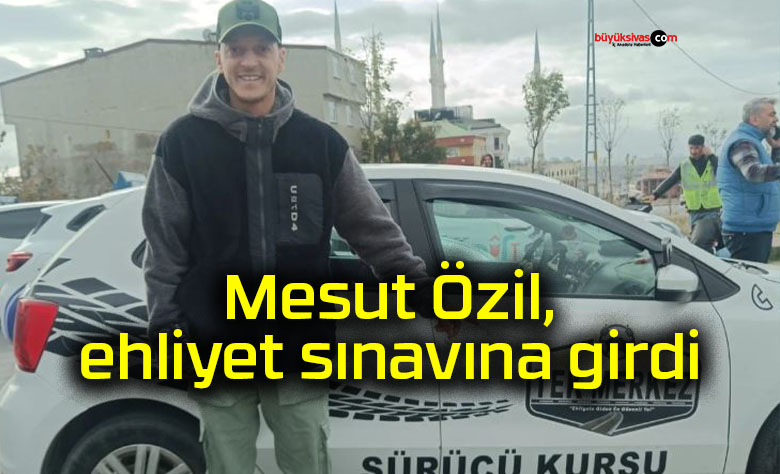 Mesut Özil, ehliyet sınavına girdi