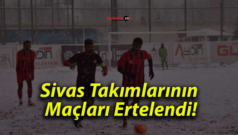 Sivas Takımlarının Maçları Ertelendi!