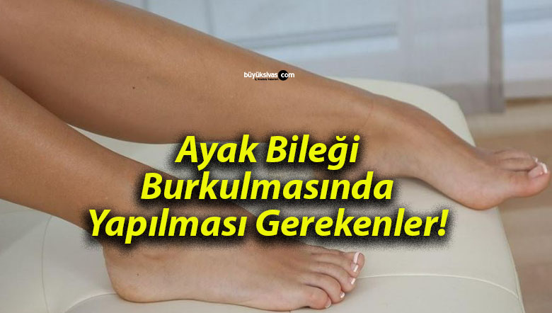 Ayak Bileği Burkulmasında Yapılması Gerekenler!