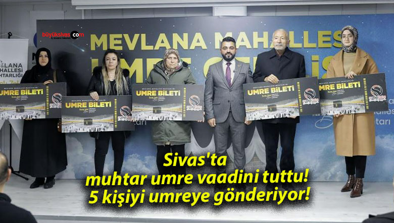 Sivas’ta muhtar umre vaadini tuttu! 5 kişiyi umreye gönderiyor!