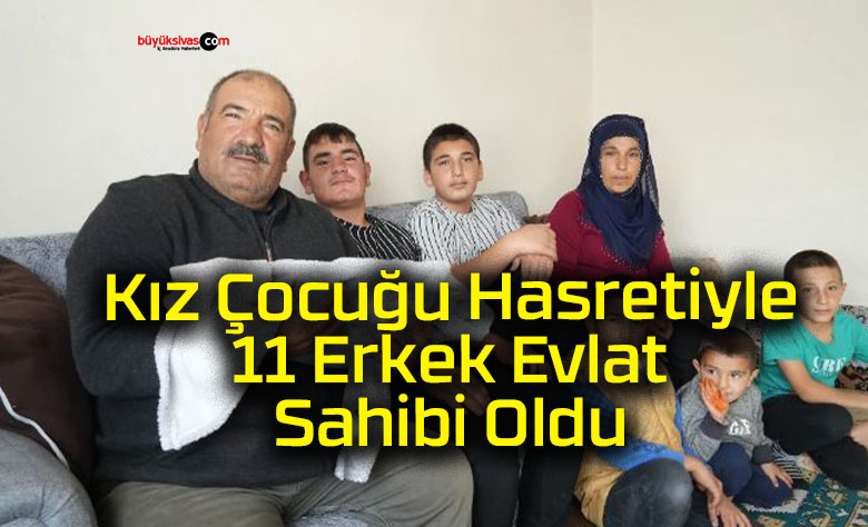 Kız Çocuğu Hasretiyle 11 Erkek Evlat Sahibi Oldu