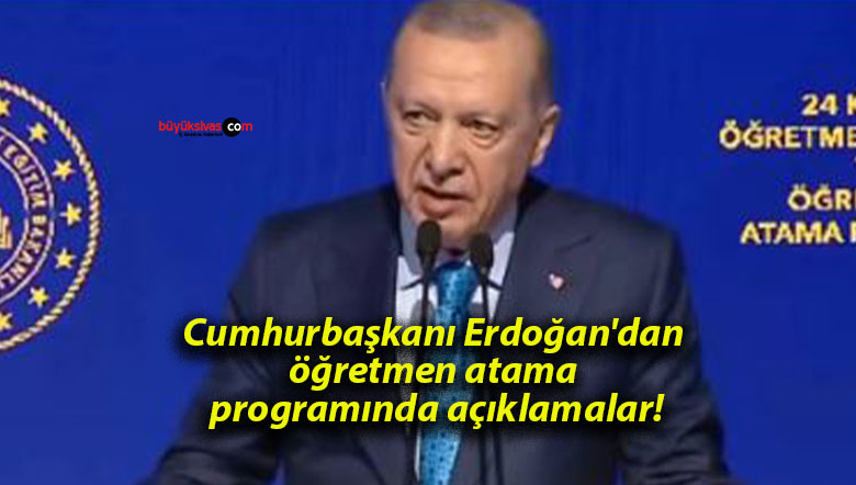 Cumhurbaşkanı Erdoğan’dan öğretmen atama programında açıklamalar!