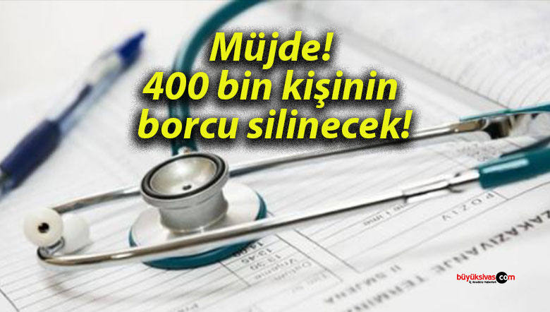 Müjde! 400 bin kişinin borcu silinecek!