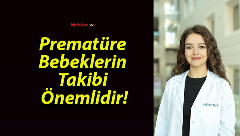 Prematüre Bebeklerin Takibi Önemlidir!