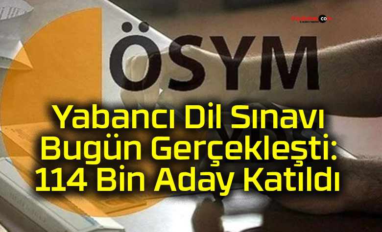 Yabancı Dil Sınavı Bugün Gerçekleşti: 114 Bin Aday Katıldı