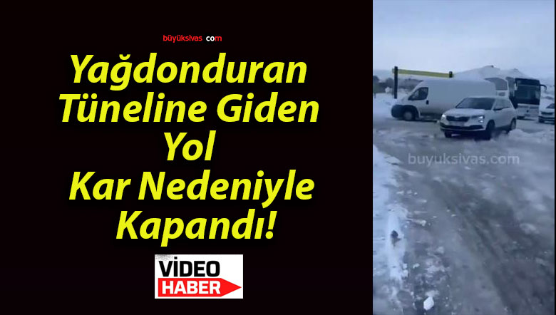 Yağdonduran Tüneline Giden Yol Kar Nedeniyle Kapandı!